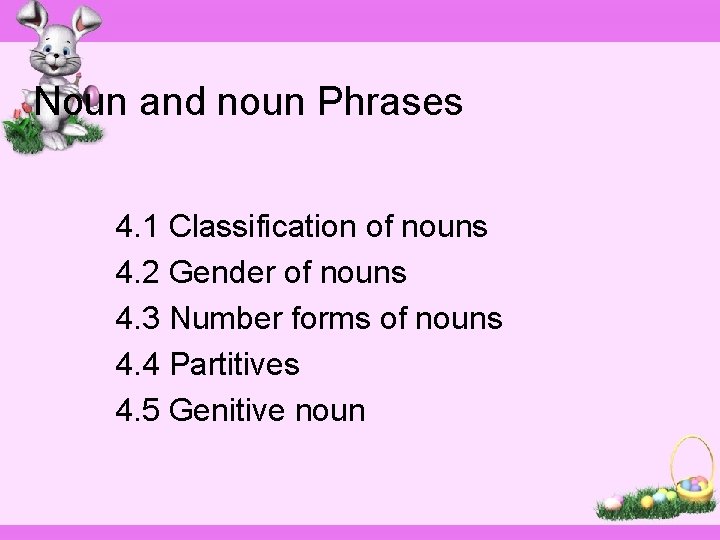 Noun and noun Phrases 4. 1 Classification of nouns 4. 2 Gender of nouns
