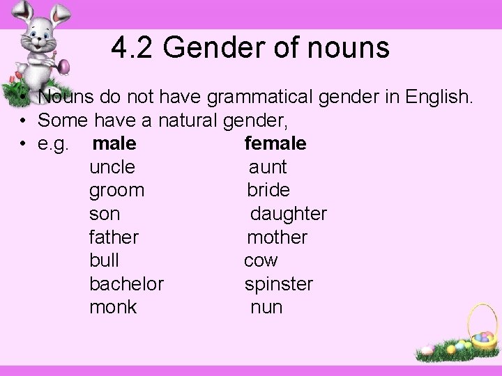 4. 2 Gender of nouns • Nouns do not have grammatical gender in English.