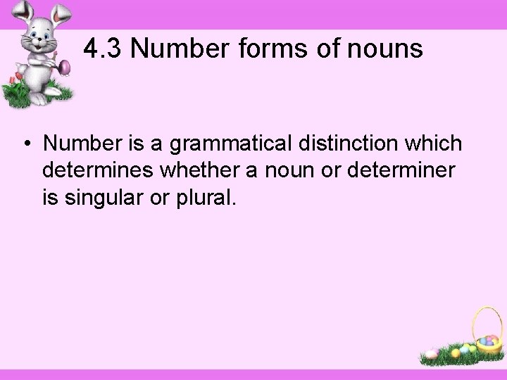 4. 3 Number forms of nouns • Number is a grammatical distinction which determines