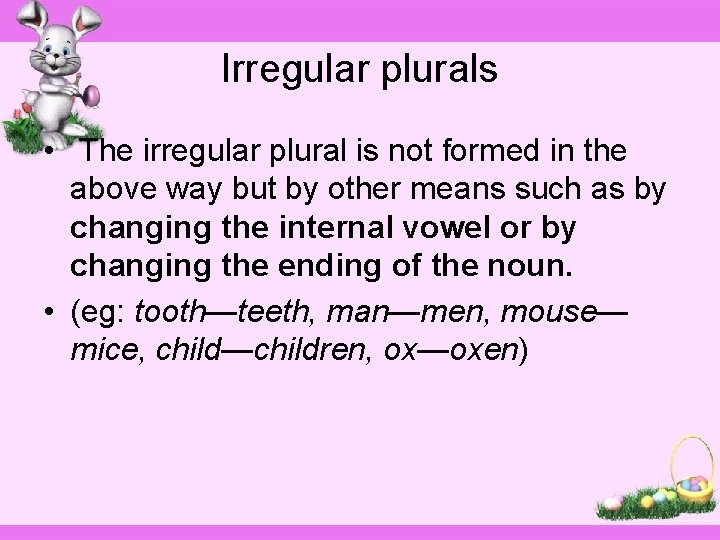 Irregular plurals • The irregular plural is not formed in the above way but