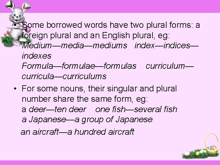  • Some borrowed words have two plural forms: a foreign plural and an