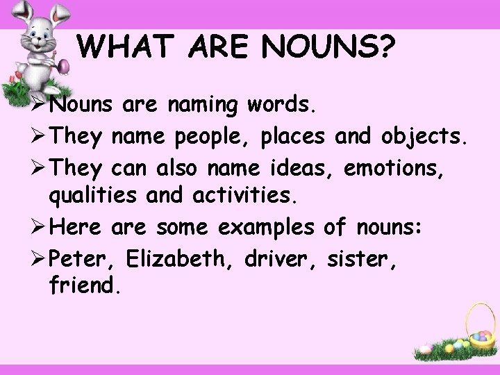 WHAT ARE NOUNS? Ø Nouns are naming words. Ø They name people, places and