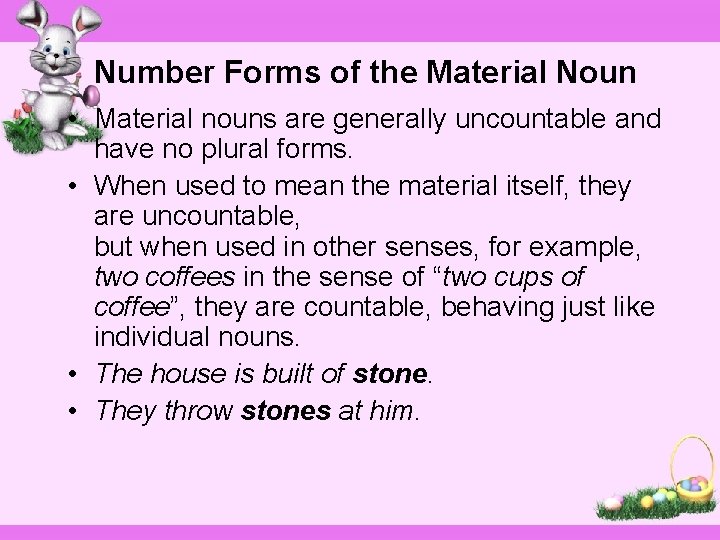 Number Forms of the Material Noun • Material nouns are generally uncountable and have