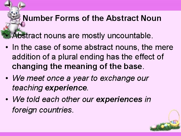 Number Forms of the Abstract Noun • Abstract nouns are mostly uncountable. • In