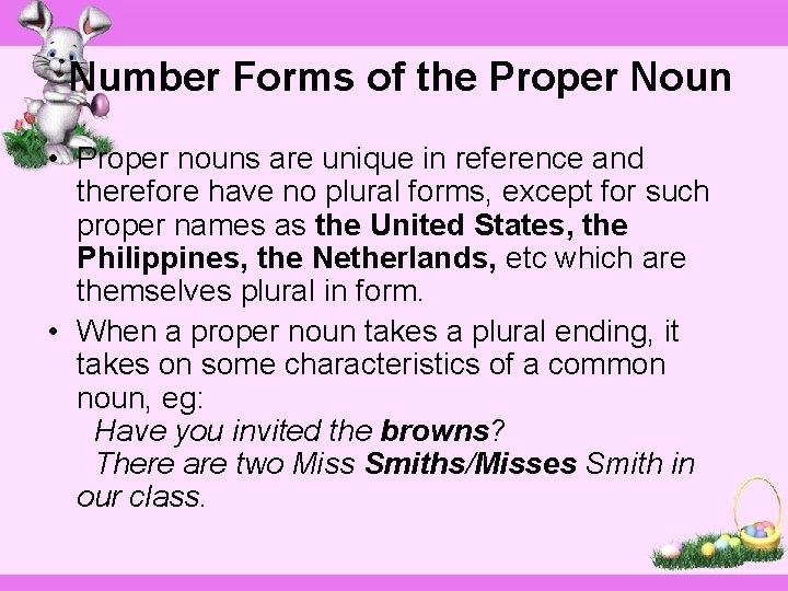 Number Forms of the Proper Noun • Proper nouns are unique in reference and