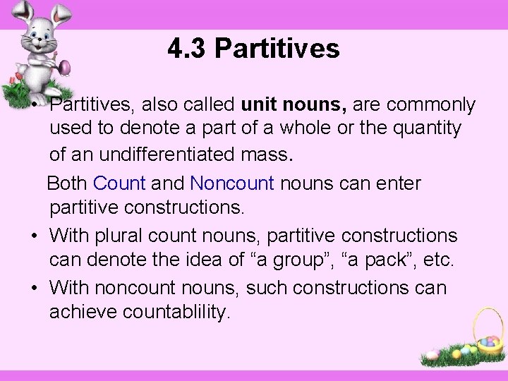 4. 3 Partitives • Partitives, also called unit nouns, are commonly used to denote