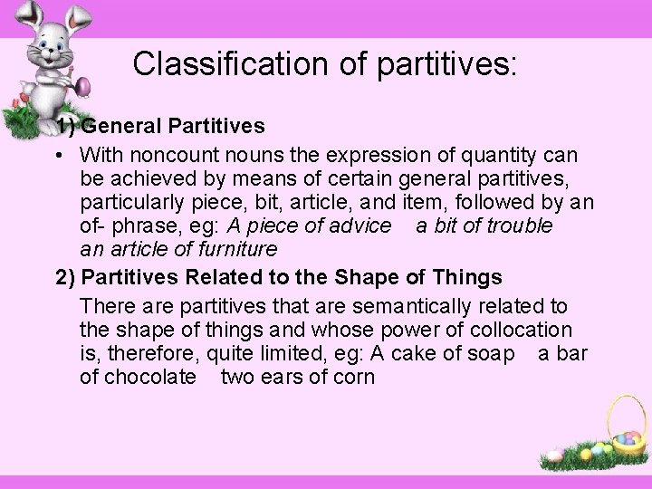 Classification of partitives: 1) General Partitives • With noncount nouns the expression of quantity