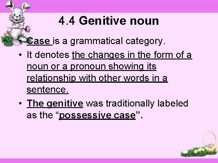 4. 4 Genitive noun • Case is a grammatical category. • It denotes the