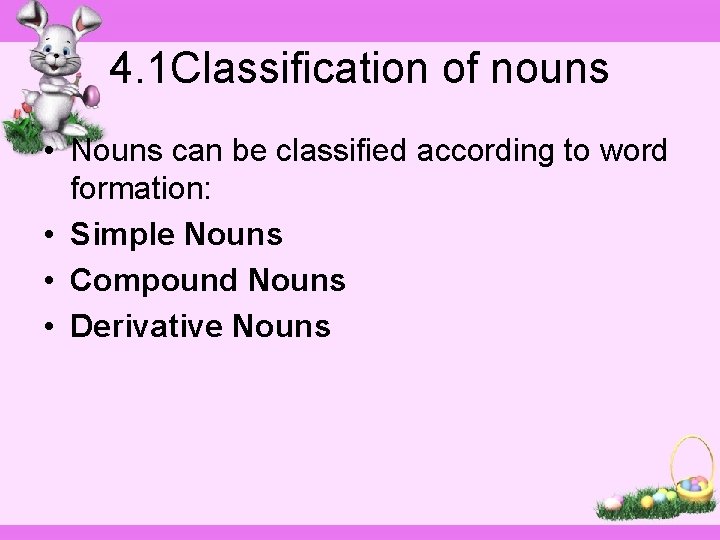 4. 1 Classification of nouns • Nouns can be classified according to word formation: