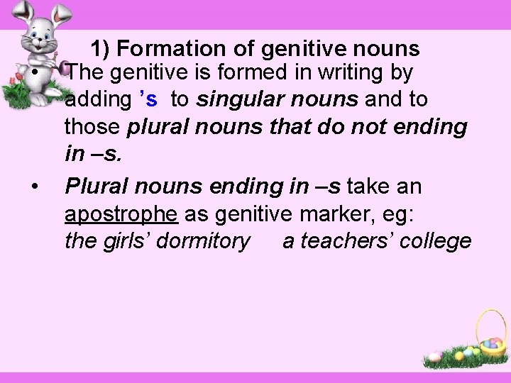  • • 1) Formation of genitive nouns The genitive is formed in writing