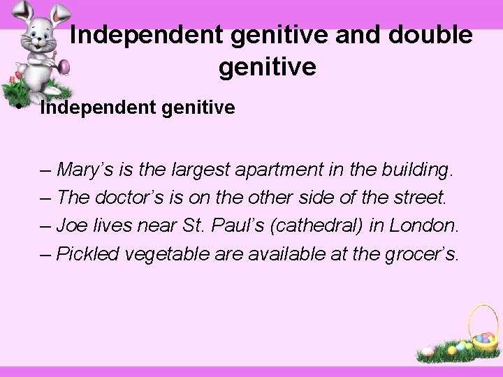 Independent genitive and double genitive • Independent genitive – Mary’s is the largest apartment