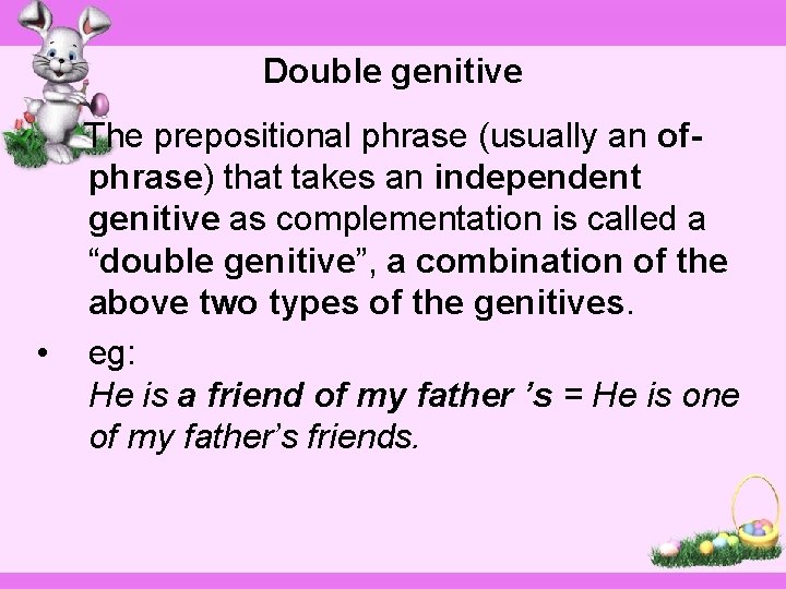 Double genitive • The prepositional phrase (usually an ofphrase) that takes an independent genitive