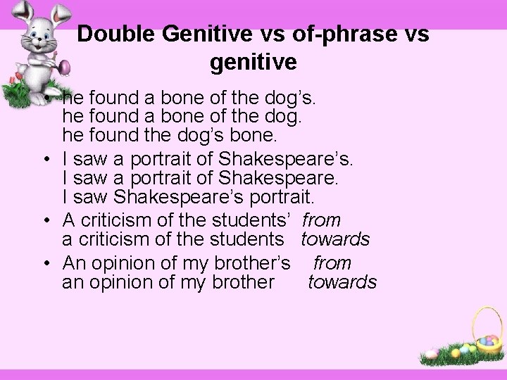 Double Genitive vs of-phrase vs genitive • he found a bone of the dog’s.