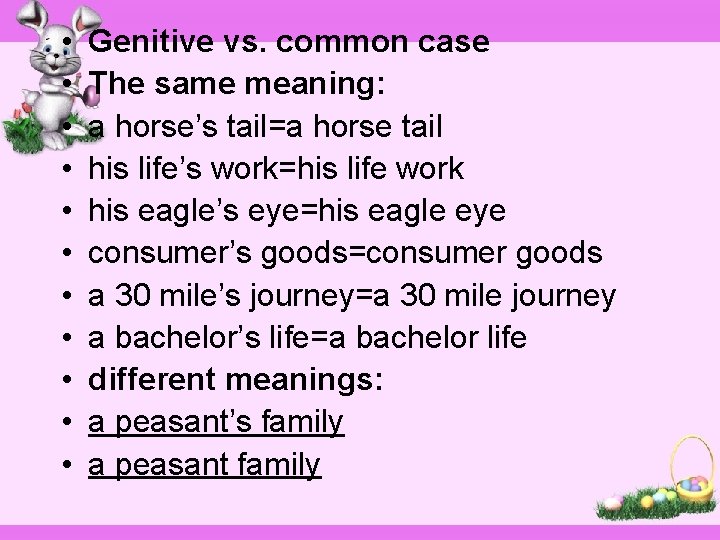  • • • Genitive vs. common case The same meaning: a horse’s tail=a