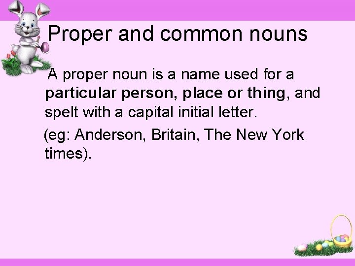 Proper and common nouns A proper noun is a name used for a particular