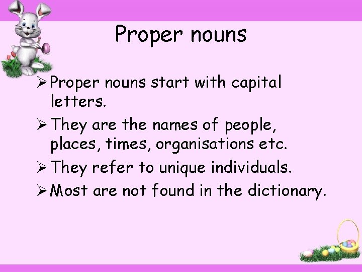 Proper nouns Ø Proper nouns start with capital letters. Ø They are the names