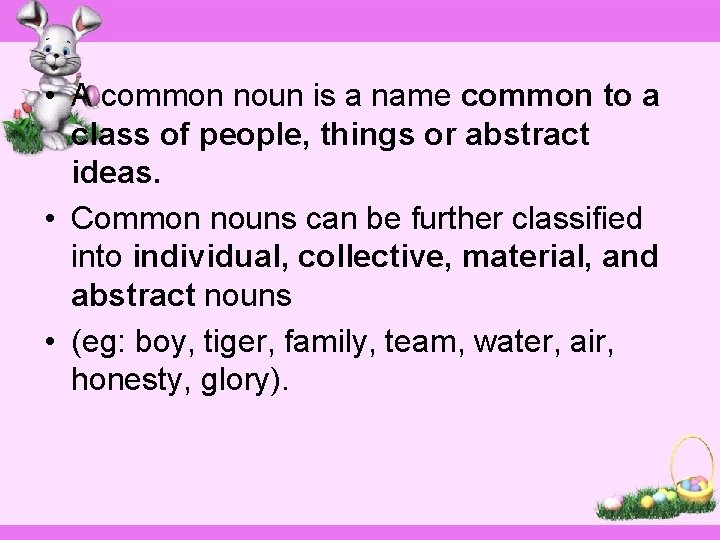  • A common noun is a name common to a class of people,