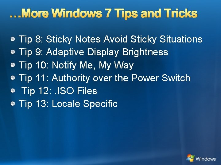 …More Windows 7 Tips and Tricks Tip 8: Sticky Notes Avoid Sticky Situations Tip