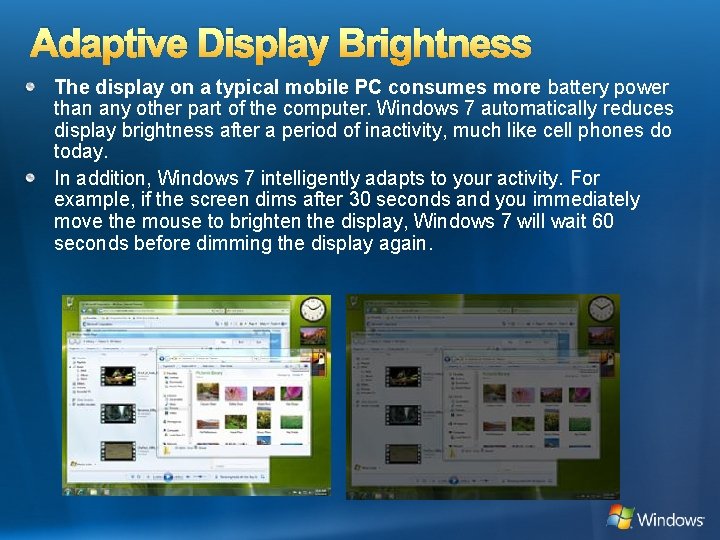 Adaptive Display Brightness The display on a typical mobile PC consumes more battery power