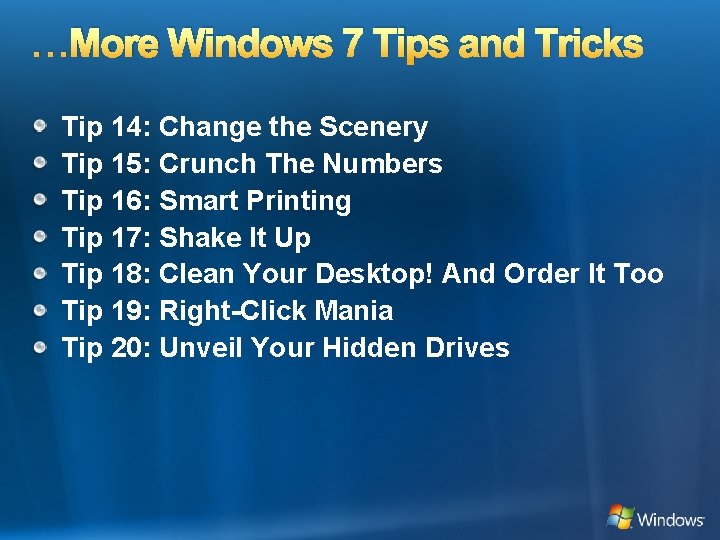 …More Windows 7 Tips and Tricks Tip 14: Change the Scenery Tip 15: Crunch