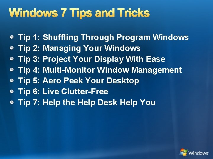 Windows 7 Tips and Tricks Tip 1: Shuffling Through Program Windows Tip 2: Managing