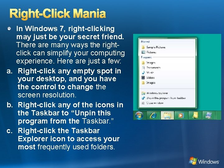Right-Click Mania In Windows 7, right-clicking may just be your secret friend. There are