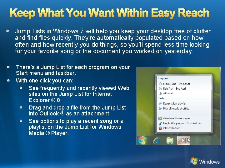 Keep What You Want Within Easy Reach Jump Lists in Windows 7 will help