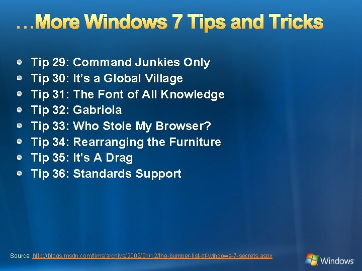 …More Windows 7 Tips and Tricks Tip 29: Command Junkies Only Tip 30: It’s