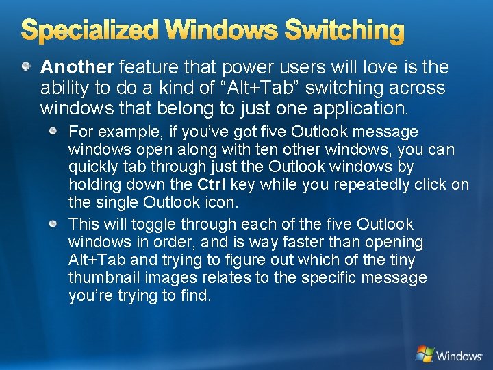 Specialized Windows Switching Another feature that power users will love is the ability to