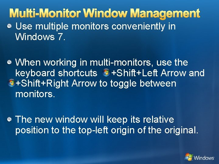 Multi-Monitor Window Management Use multiple monitors conveniently in Windows 7. When working in multi-monitors,