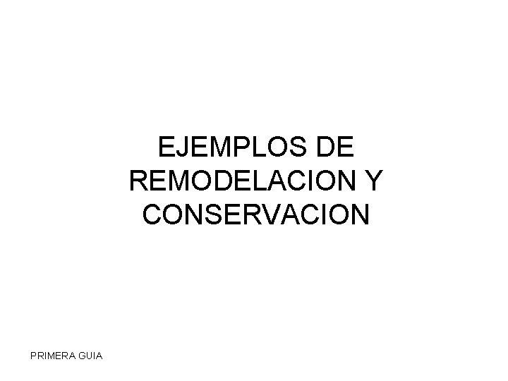 EJEMPLOS DE REMODELACION Y CONSERVACION PRIMERA GUIA 