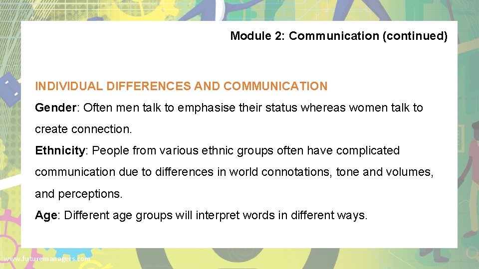 Module 2: Communication (continued) INDIVIDUAL DIFFERENCES AND COMMUNICATION Gender: Often men talk to emphasise
