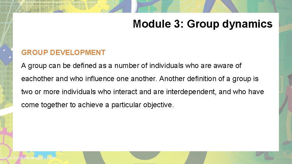 Module 3: Group dynamics GROUP DEVELOPMENT A group can be defined as a number
