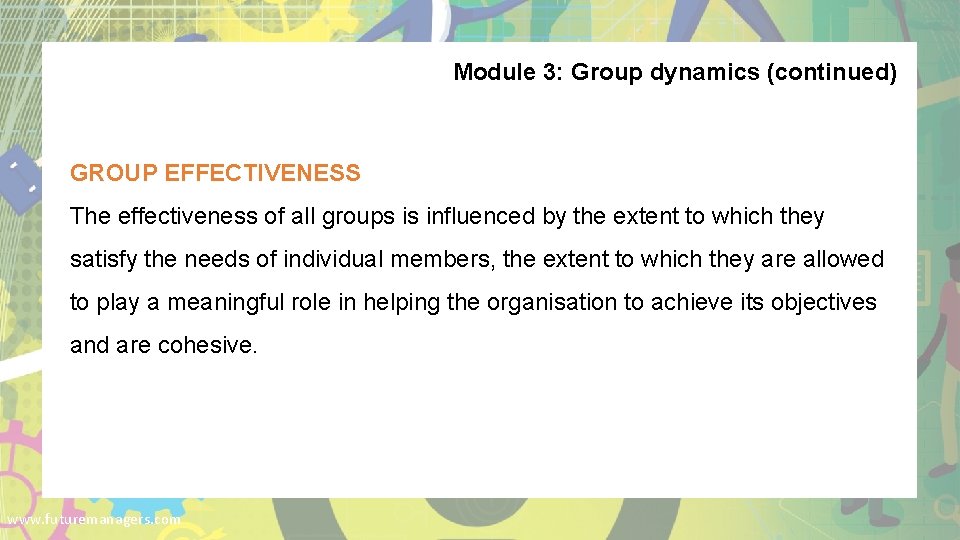 Module 3: Group dynamics (continued) GROUP EFFECTIVENESS The effectiveness of all groups is influenced