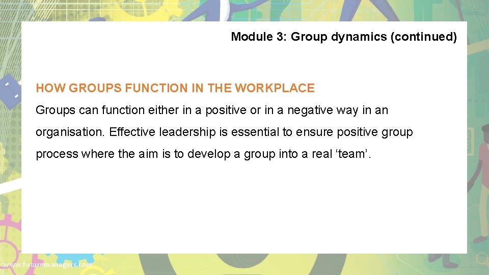 Module 3: Group dynamics (continued) HOW GROUPS FUNCTION IN THE WORKPLACE Groups can function