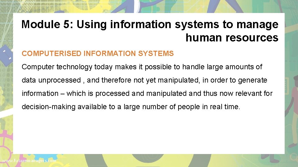 Module 5: Using information systems to manage human resources COMPUTERISED INFORMATION SYSTEMS Computer technology