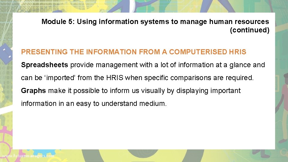 Module 5: Using information systems to manage human resources (continued) PRESENTING THE INFORMATION FROM