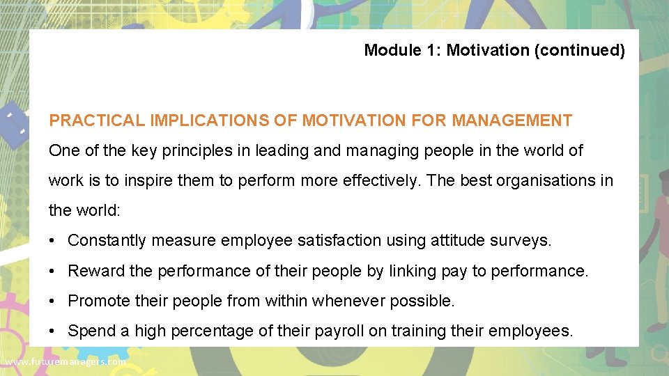 Module 1: Motivation (continued) PRACTICAL IMPLICATIONS OF MOTIVATION FOR MANAGEMENT One of the key