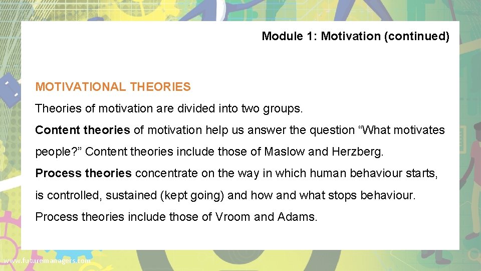 Module 1: Motivation (continued) MOTIVATIONAL THEORIES Theories of motivation are divided into two groups.