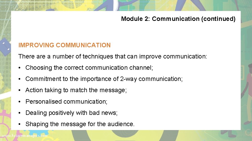Module 2: Communication (continued) IMPROVING COMMUNICATION There a number of techniques that can improve