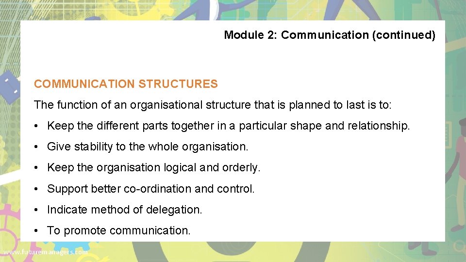 Module 2: Communication (continued) COMMUNICATION STRUCTURES The function of an organisational structure that is