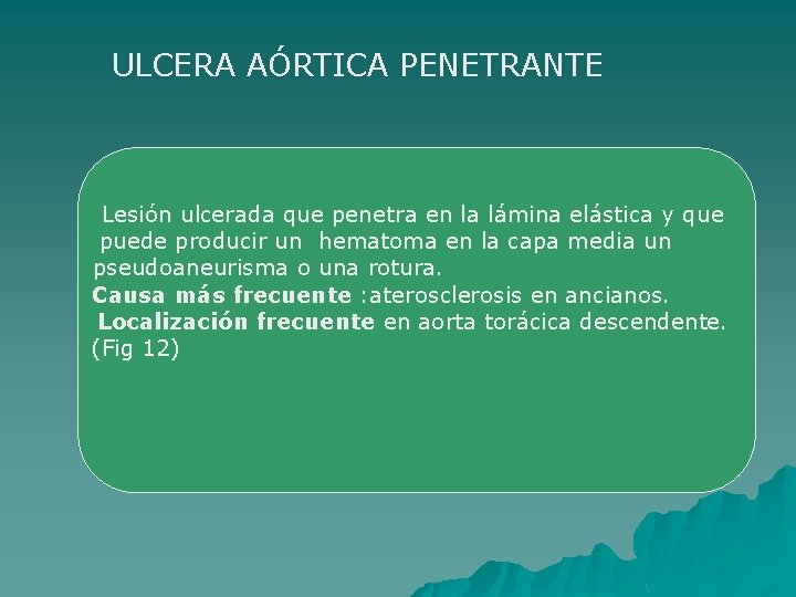 ULCERA AÓRTICA PENETRANTE Lesión ulcerada que penetra en la lámina elástica y que puede