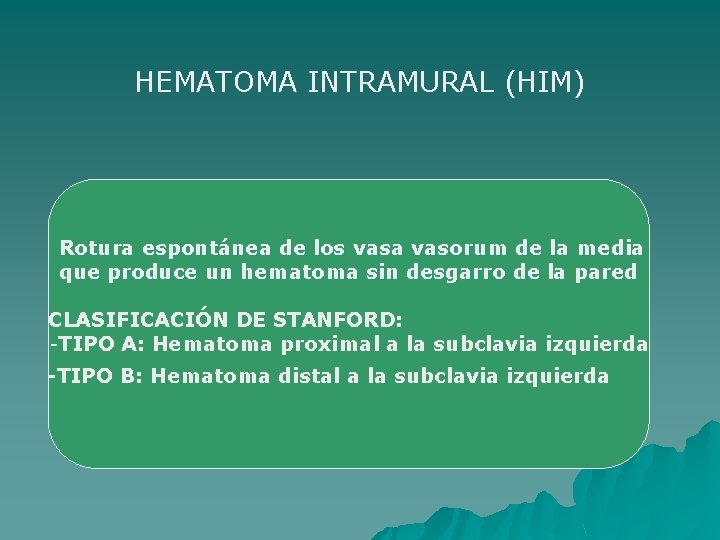 HEMATOMA INTRAMURAL (HIM) Rotura espontánea de los vasa vasorum de la media que produce