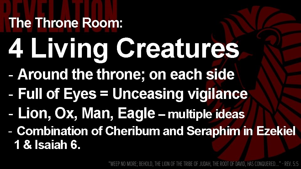 The Throne Room: 4 Living Creatures - Around the throne; on each side -