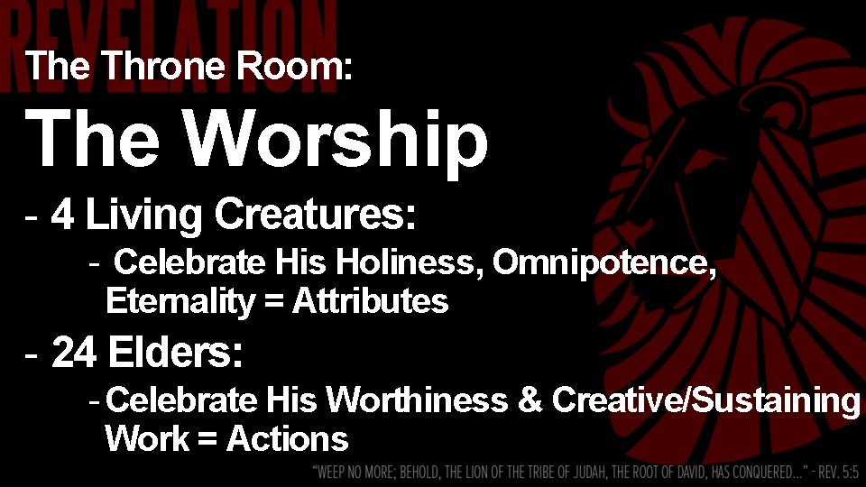 The Throne Room: The Worship - 4 Living Creatures: - Celebrate His Holiness, Omnipotence,