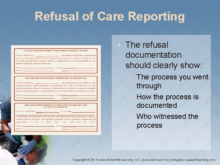 Refusal of Care Reporting • The refusal documentation should clearly show: – The process Refusal of Care Reporting • The refusal documentation should clearly show: – The process