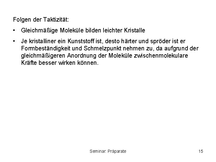 Folgen der Taktizität: • Gleichmäßige Moleküle bilden leichter Kristalle • Je kristalliner ein Kunststoff