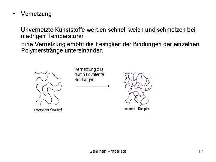  • Vernetzung Unvernetzte Kunststoffe werden schnell weich und schmelzen bei niedrigen Temperaturen. Eine