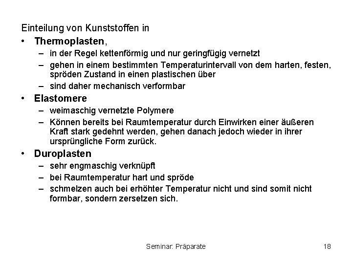 Einteilung von Kunststoffen in • Thermoplasten, – in der Regel kettenförmig und nur geringfügig