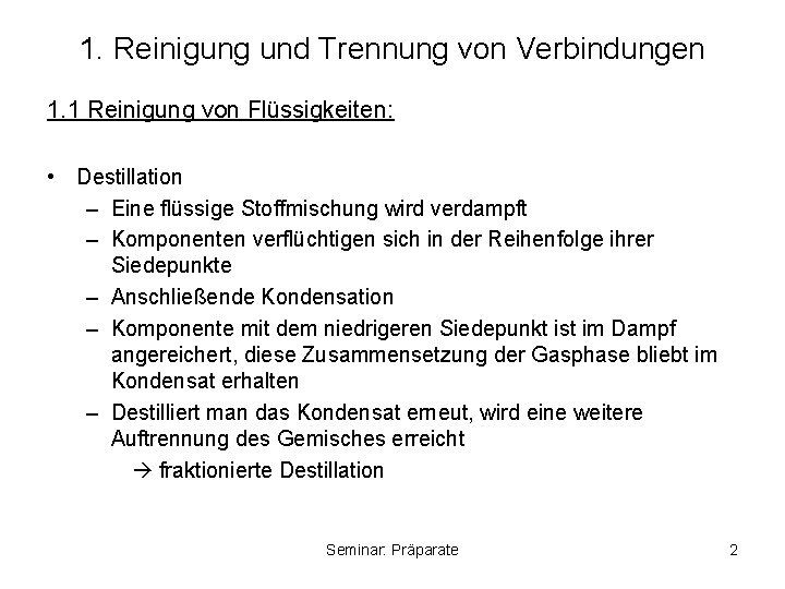 1. Reinigung und Trennung von Verbindungen 1. 1 Reinigung von Flüssigkeiten: • Destillation –